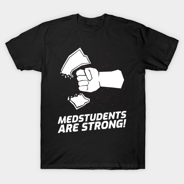 Medstudents Are Strong - Medical Student In Medschool Funny Gift For Nurse & Doctor Medicine T-Shirt by Medical Student Tees